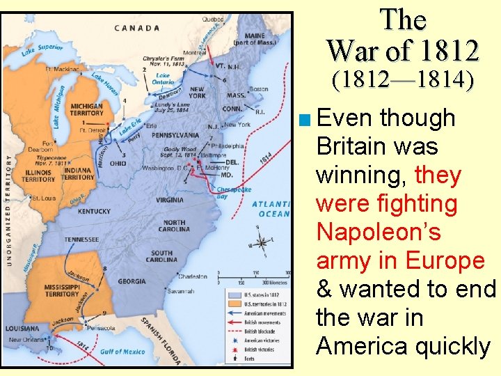 The War of 1812 (1812— 1814) ■ Even though Britain was winning, they were