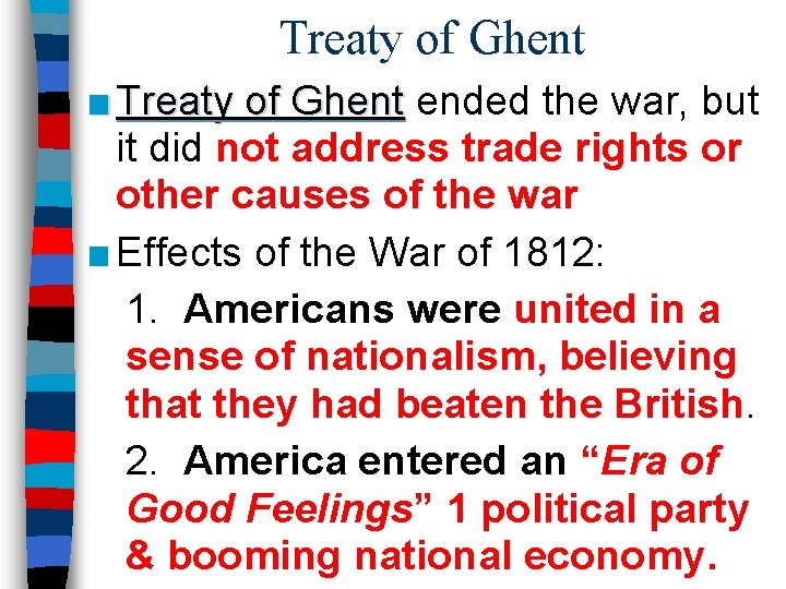 Treaty of Ghent ■ Treaty of Ghent ended the war, but it did not