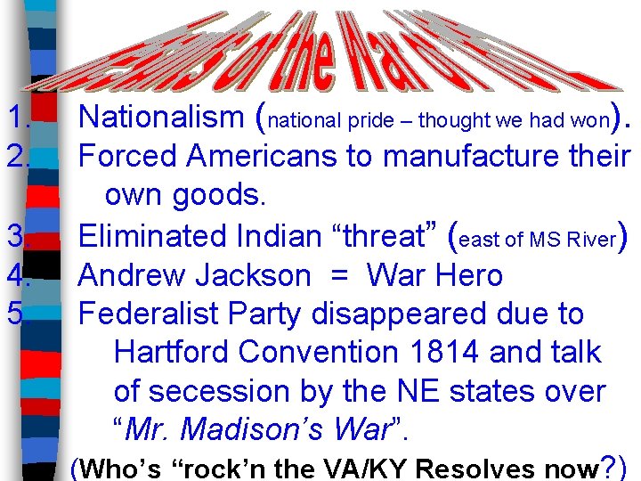 1. 2. 3. 4. 5. Nationalism (national pride – thought we had won). Forced