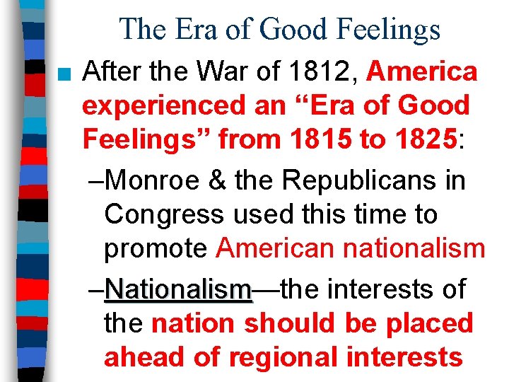The Era of Good Feelings ■ After the War of 1812, America experienced an