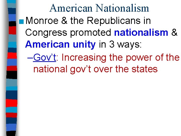 American Nationalism ■ Monroe & the Republicans in Congress promoted nationalism & American unity