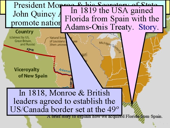 President. American Monroe &Nationalism his Secretary of State In 1819 the USA gained John