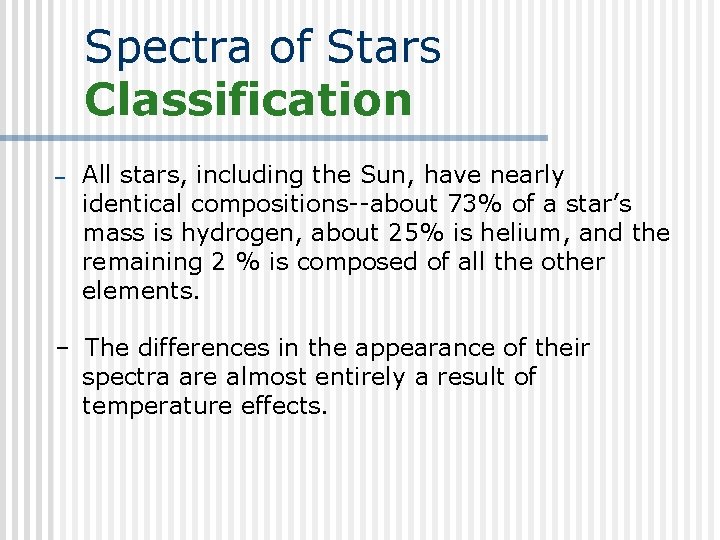 Spectra of Stars Classification – All stars, including the Sun, have nearly identical compositions--about