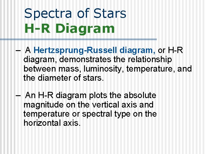 Spectra of Stars H-R Diagram – A Hertzsprung-Russell diagram, or H-R diagram, demonstrates the