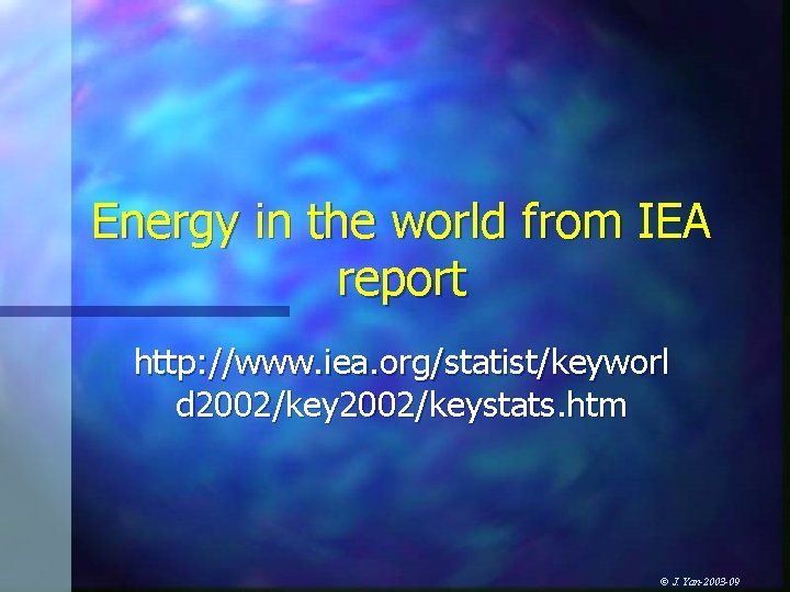 Energy in the world from IEA report http: //www. iea. org/statist/keyworl d 2002/keystats. htm