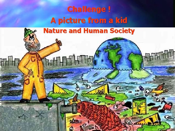 Challenge ! A picture from a kid Nature and Human Society 2003 -09 -Yan