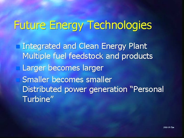 Future Energy Technologies Integrated and Clean Energy Plant Multiple fuel feedstock and products n