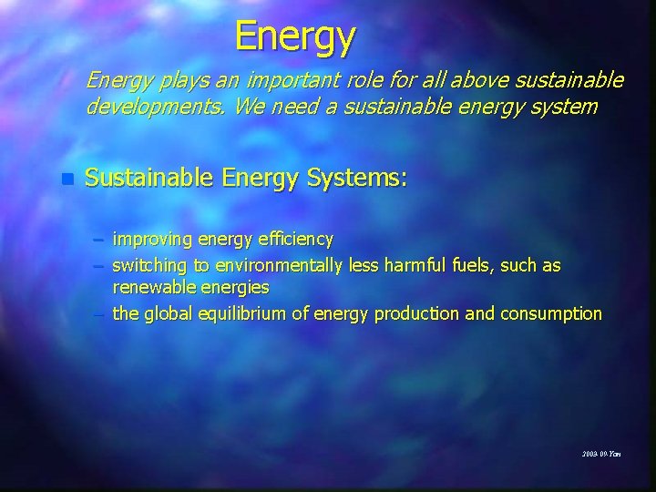 Energy plays an important role for all above sustainable developments. We need a sustainable