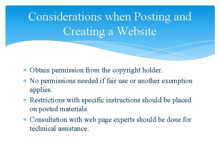 Considerations when Posting and Creating a Website Obtain permission from the copyright holder. No