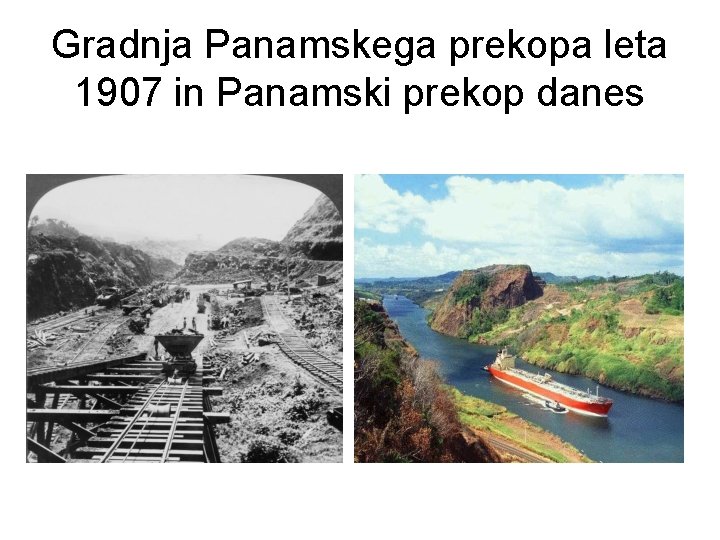 Gradnja Panamskega prekopa leta 1907 in Panamski prekop danes 