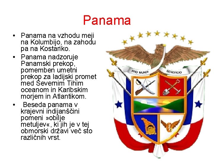 Panama • Panama na vzhodu meji na Kolumbijo, na zahodu pa na Kostariko. •