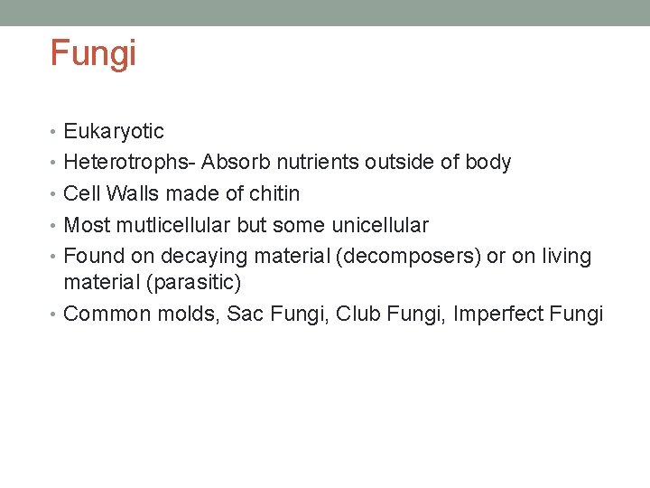 Fungi • Eukaryotic • Heterotrophs- Absorb nutrients outside of body • Cell Walls made