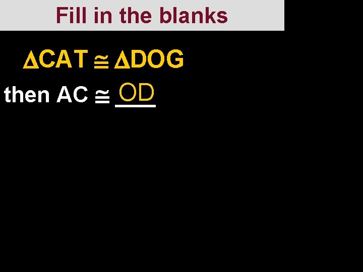 Fill in the blanks If CAT DOG, OD then AC ___ 