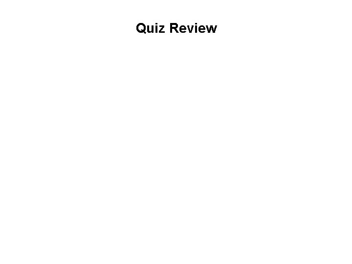 Quiz Review 