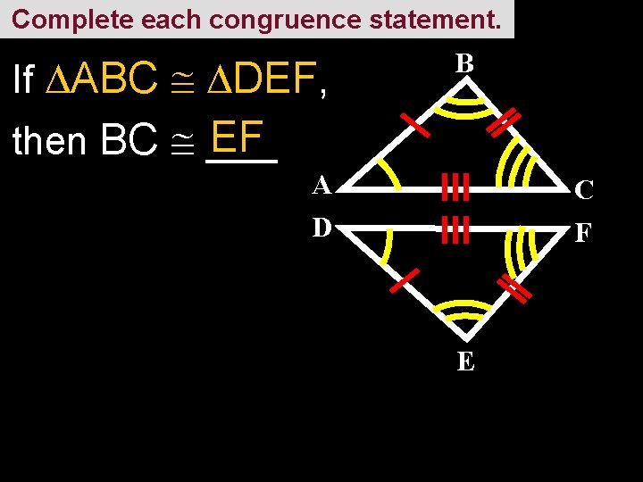 Complete each congruence statement. If ABC DEF, B EF then BC ___ A D