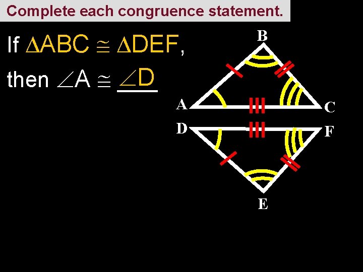 Complete each congruence statement. If ABC DEF, B D then A ___ A D