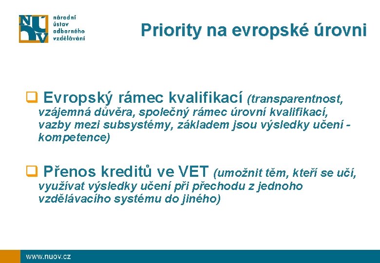 Priority na evropské úrovni q Evropský rámec kvalifikací (transparentnost, vzájemná důvěra, společný rámec úrovní