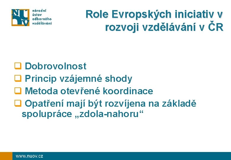 Role Evropských iniciativ v rozvoji vzdělávání v ČR q Dobrovolnost q Princip vzájemné shody