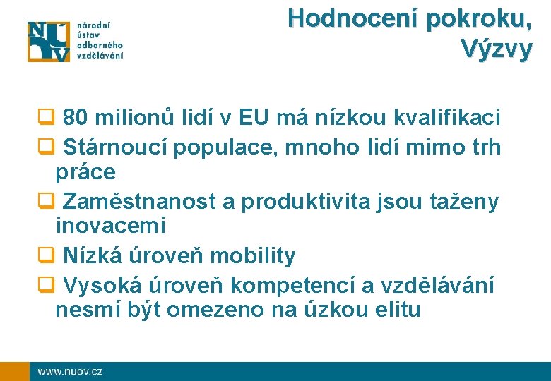 Hodnocení pokroku, Výzvy q 80 milionů lidí v EU má nízkou kvalifikaci q Stárnoucí