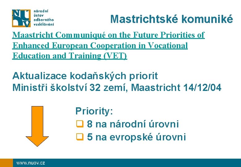 Mastrichtské komuniké Maastricht Communiqué on the Future Priorities of Enhanced European Cooperation in Vocational