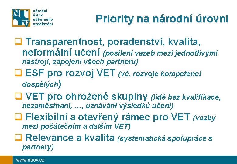 Priority na národní úrovni q Transparentnost, poradenství, kvalita, neformální učení (posílení vazeb mezi jednotlivými