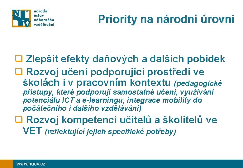 Priority na národní úrovni q Zlepšit efekty daňových a dalších pobídek q Rozvoj učení