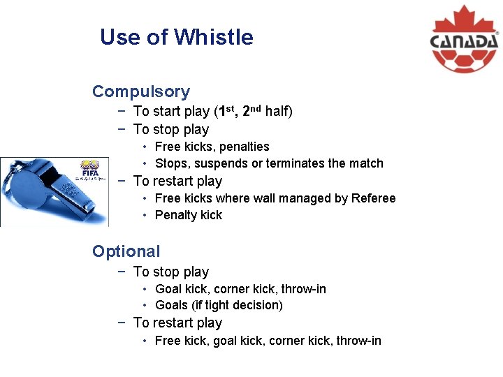 Use of Whistle Compulsory − To start play (1 st, 2 nd half) −