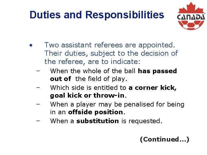 Duties and Responsibilities • Two assistant referees are appointed. Their duties, subject to the