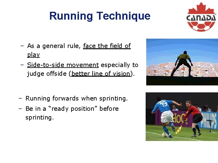 Running Technique − As a general rule, face the field of play − Side-to-side