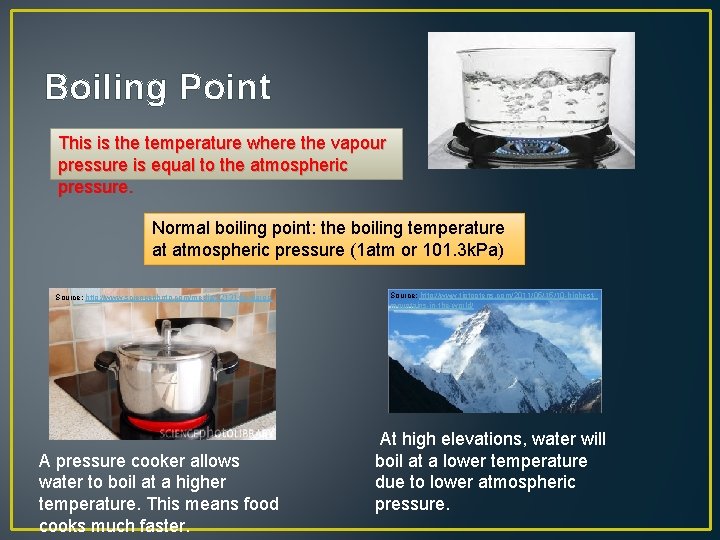 Boiling Point This is the temperature where the vapour pressure is equal to the