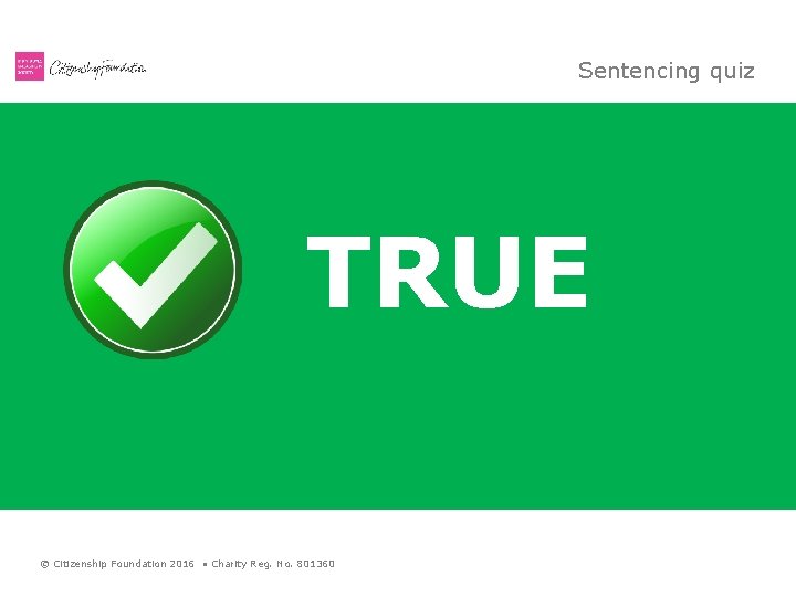 Sentencing quiz Victims are considered when a convicted criminal is sentenced. TRUE © Citizenship