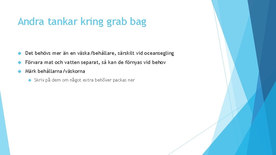 Andra tankar kring grab bag Det behövs mer än en väska/behållare, särskilt vid oceansegling