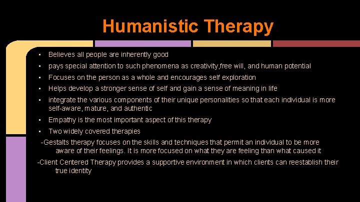 Humanistic Therapy • Believes all people are inherently good • pays special attention to