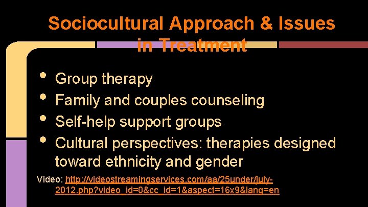 Sociocultural Approach & Issues in Treatment • • Group therapy Family and couples counseling