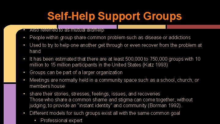 Self-Help Support Groups • Also referred to as mutual aid/help • People within group