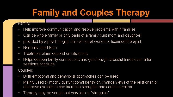 Family and Couples Therapy Family: • Help improve communication and resolve problems within families