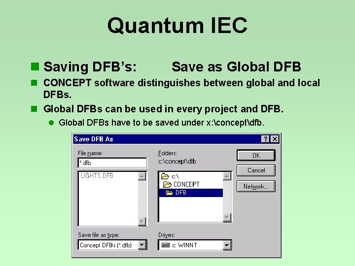 Quantum IEC n Saving DFB’s: Save as Global DFB n CONCEPT software distinguishes between Quantum IEC n Saving DFB’s: Save as Global DFB n CONCEPT software distinguishes between