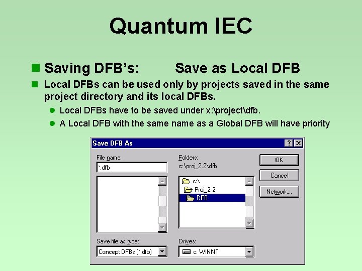 Quantum IEC n Saving DFB’s: Save as Local DFB n Local DFBs can be Quantum IEC n Saving DFB’s: Save as Local DFB n Local DFBs can be