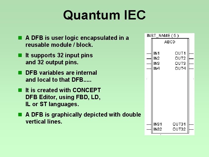 Quantum IEC n A DFB is user logic encapsulated in a reusable module / Quantum IEC n A DFB is user logic encapsulated in a reusable module /