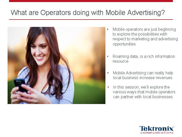 What are Operators doing with Mobile Advertising? • Mobile operators are just beginning to