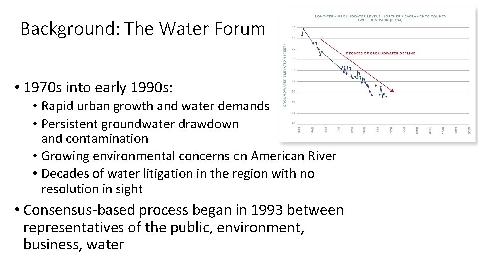 Background: The Water Forum • 1970 s into early 1990 s: • Rapid urban