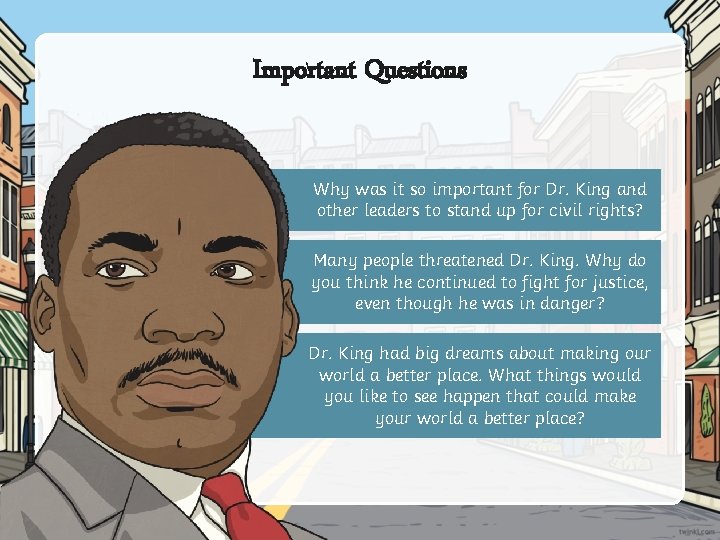 Important Questions Why was it so important for Dr. King and other leaders to