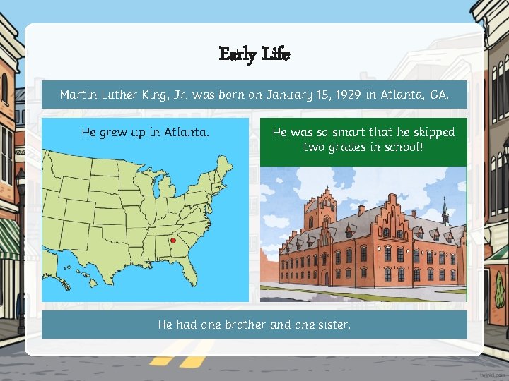 Early Life Martin Luther King, Jr. was born on January 15, 1929 in Atlanta,