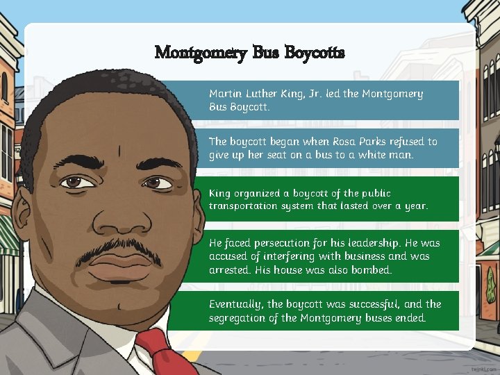 Montgomery Bus Boycotts Martin Luther King, Jr. led the Montgomery Bus Boycott. The boycott