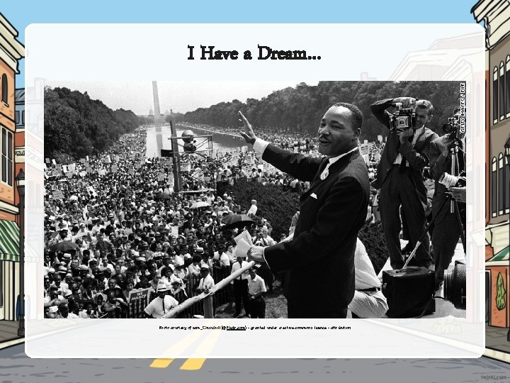 I Have a Dream… Photo courtesy of sam_Churchill (@flickr. com) - granted under creative