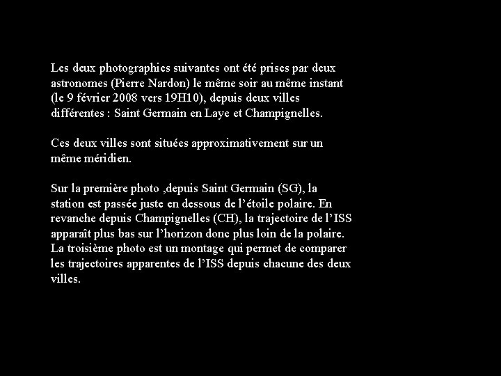 Les deux photographies suivantes ont été prises par deux astronomes (Pierre Nardon) le même