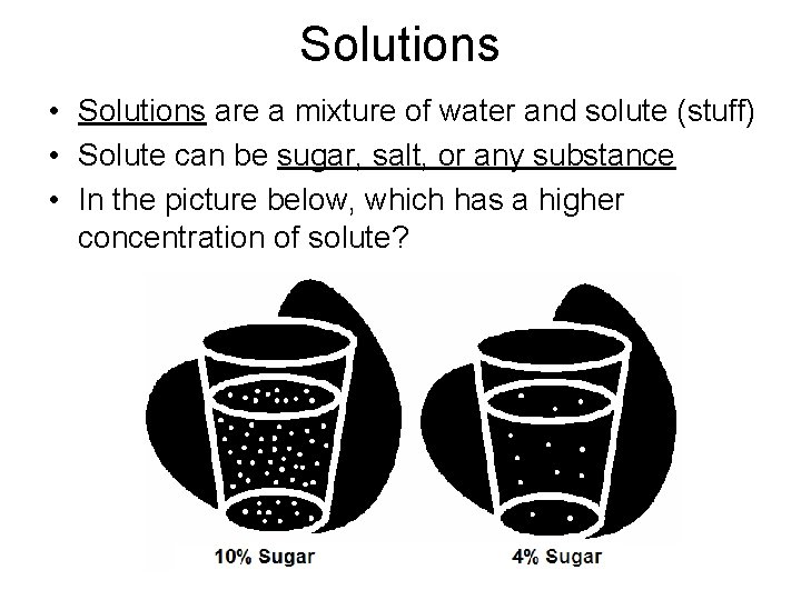 Solutions • Solutions are a mixture of water and solute (stuff) • Solute can