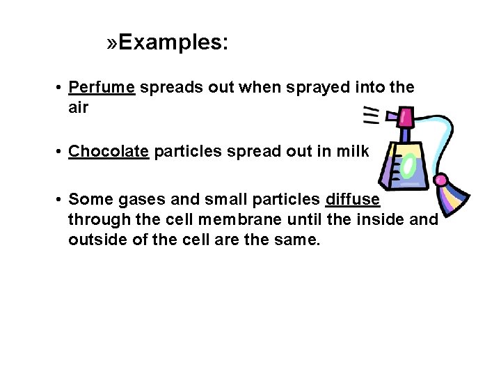 » Examples: • Perfume spreads out when sprayed into the air • Chocolate particles