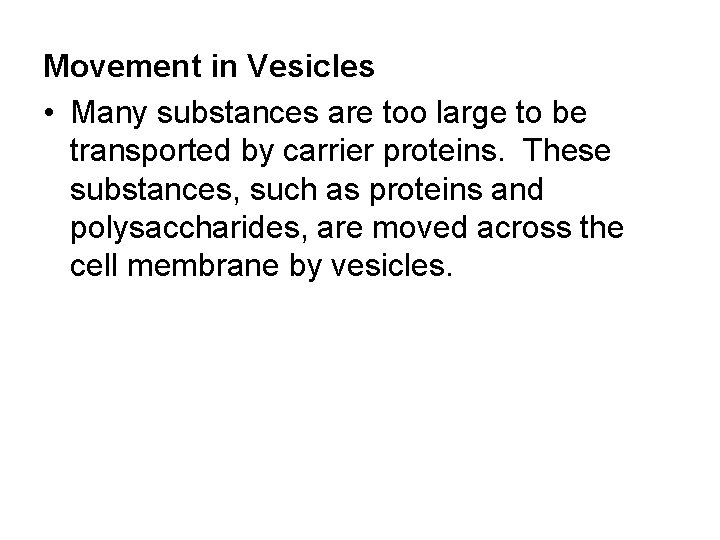 Movement in Vesicles • Many substances are too large to be transported by carrier