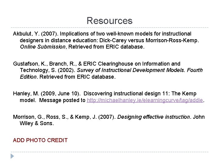 Resources Akbulut, Y. (2007). Implications of two well-known models for instructional designers in distance